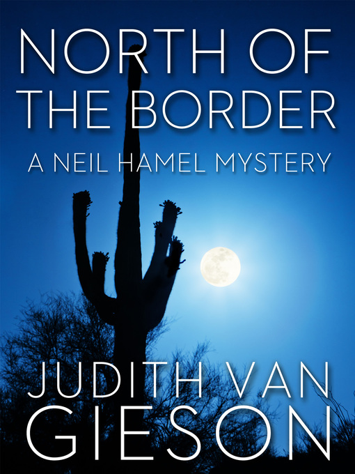 Title details for North of the Border by Judith Van Gieson - Available